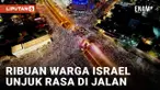 PARLEMEN ISRAEL SAHKAN RUU YANG MEMBATASI KEKUASAAN MAHKAMAH AGUNG, RIBUAN DEMONSTRAN TURUN KE JALAN