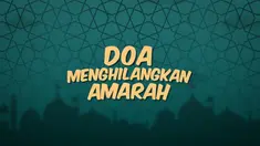 Kumpulan doa Ramadan kali ini berisi doa yang dibaca untuk menghilangkan amarah.