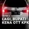 Lagi, Bupati Kena OTT KPK