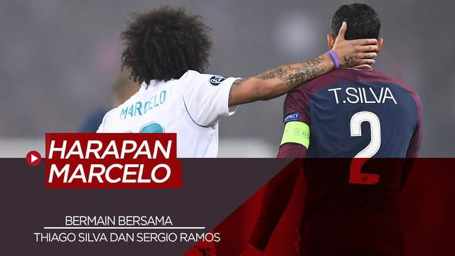 Berita Video Tentang Harapan Marcelo yang Ingin Bermain Bersama Thiago Silva dan Sergio Ramos