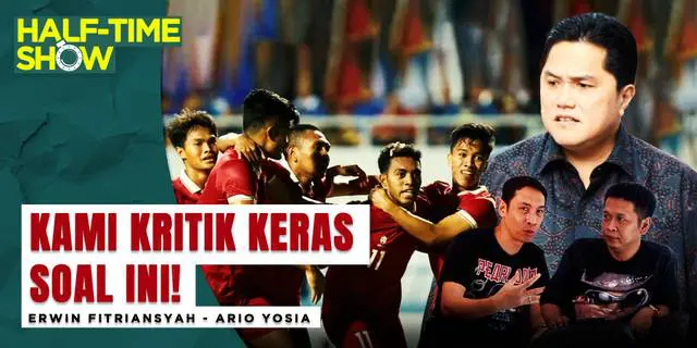 VIDEO Half Time Show: PSSI Vs Klub soal Timnas Indonesia U-23, Pak Erick Thohir JanganNgambekDong!