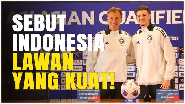 VIDEO: Tak Mau Anggap Remeh, Pelatih Timnas Arab Saudi Sebut Timnas Indonesia Adalah Lawan yang Kuat