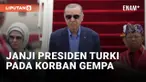 PRESIDEN TURKI RECEP TAYYIP ERDOGAN BERJANJI BERIKAN BANTUAN PADA KORBAN TERDAMPAK GEMPA