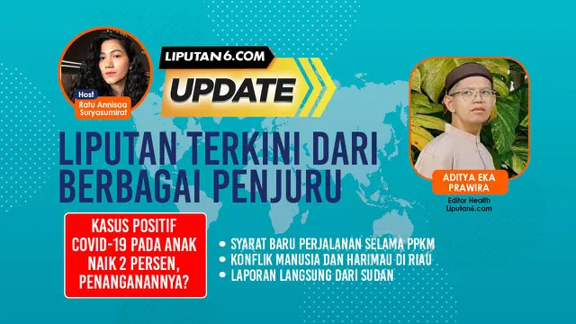 Liputan6 Update: Kasus Positif Covid-19 pada Anak Naik 2 Persen, Penanganannya?