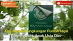 Keluarga dengan anak usia dini harus memastikan bahwa kondisi lingkungan sekitar rumah dapat mendukung proses tumbuh kembang sang anak.