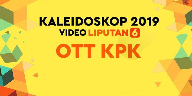 KALEIDOSKOP VIDEO 2019: Deretan Pejabat Kena OTT KPK