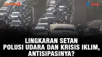 Journal Lingkaran Setan Polusi dan Krisis Iklim, Antisipasinya?